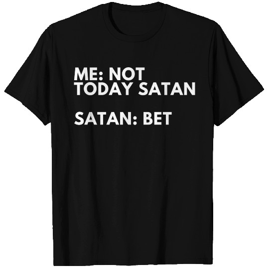 Not today Satan T Shirts