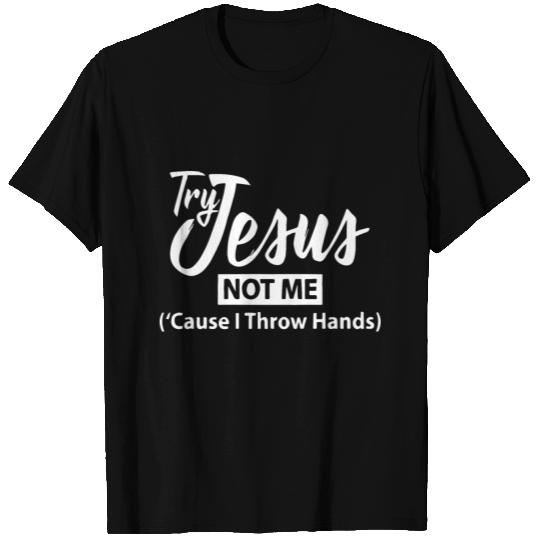 Try jesus not me T Shirts