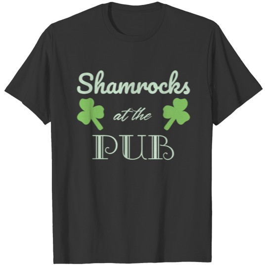 Shamrocks at the Pub, St Patricks Day, Shamrock, T Shirts