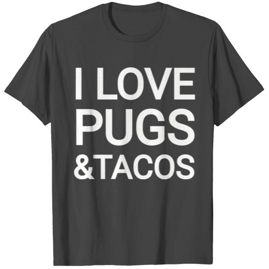 I Love Tacos & Pugs For Pug Dog Owners T Shirts