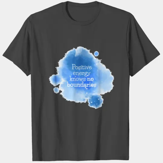 Positive energy knows no boundaries T Shirts