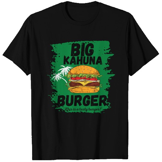 This is a tasty burger Big Kahuna Burger T Shirts