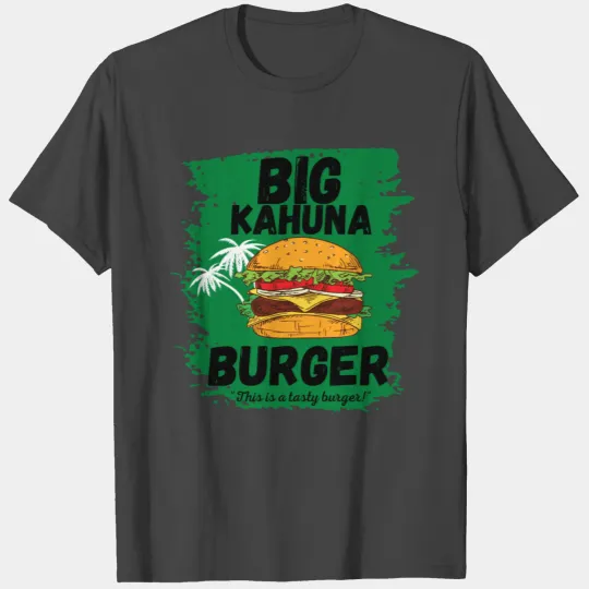 This is a tasty burger Big Kahuna Burger T Shirts