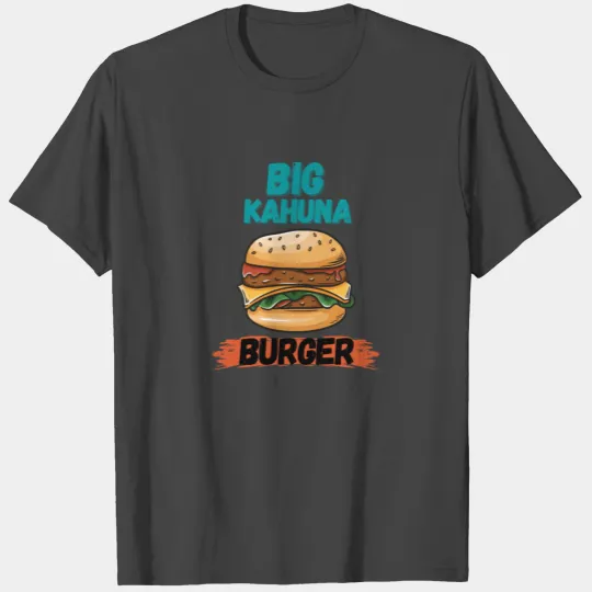 Big Kahuna Burger This is a tasty burger T Shirts