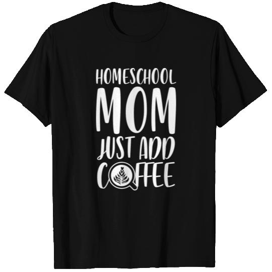 Homeschool mom coffee home schooling T Shirts