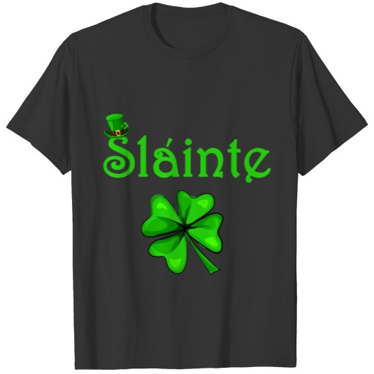 Slainte Irish Cheers Good Health St Paddys Day T-shirt