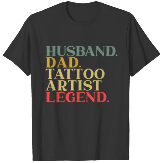Husband Dad Tattoo Artist Legend Ink Tattooing T Shirts