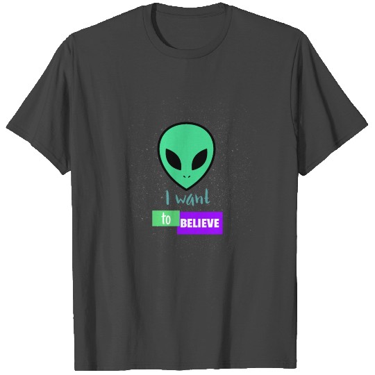 I want to believe T Shirts