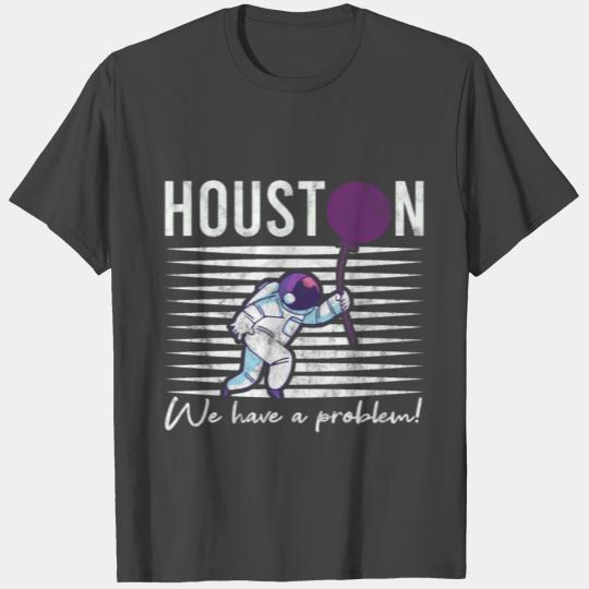 Houston We Have a Problem Astronomers Gift T Shirts
