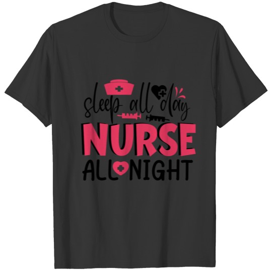 Nursing Gift Sleep all day nurse all night T-shirt