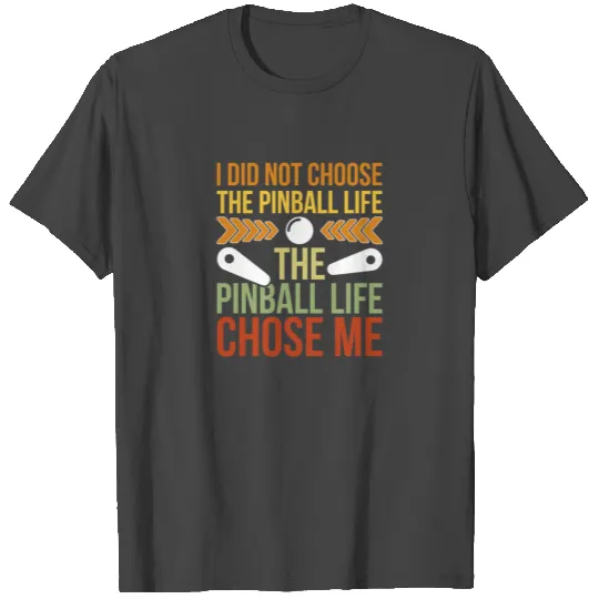 The Pinball Life Chose Me Lustig Pinball Flipper T Shirts