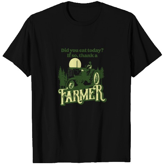 Eat Today Thank A Farmer T Shirts