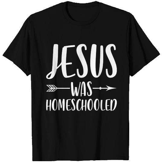Jesus was homeschooled home schooling homeschool T Shirts