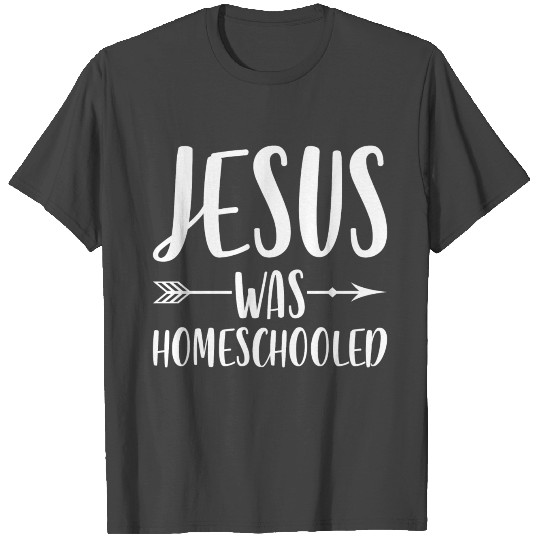 Jesus was homeschooled home schooling homeschool T Shirts