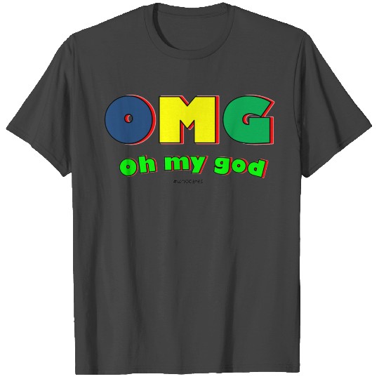 OMG Oh my god T Shirts