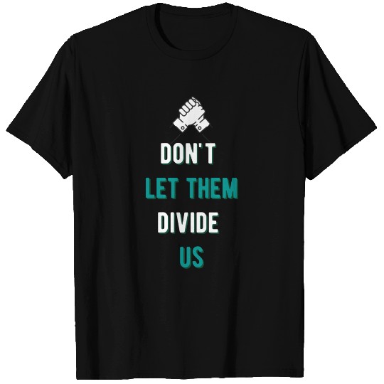 Don't Let Them Divide Us T Shirts