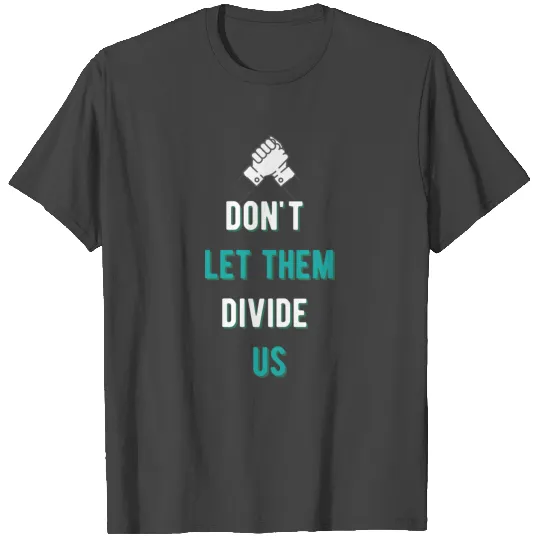 Don't Let Them Divide Us T Shirts