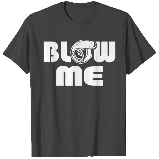 Blow Me Turbo Boost Car Tuning Drift JDM Gift T Shirts