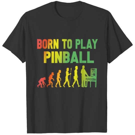 born to play pinball evolution gaming game gamble T-shirt