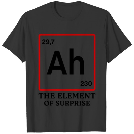 Ah Element of Surprise T Shirts