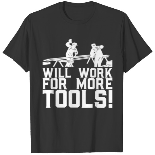 Will work for more tools! Design for a craftsman T-shirt