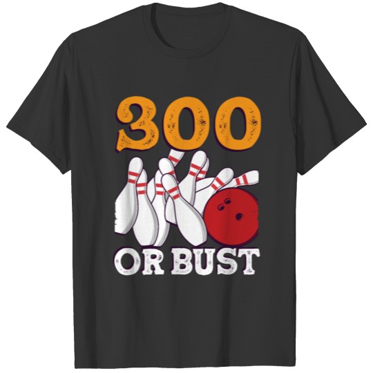 300 or Bust Bowling Split Bowler spare Strike T-shirt