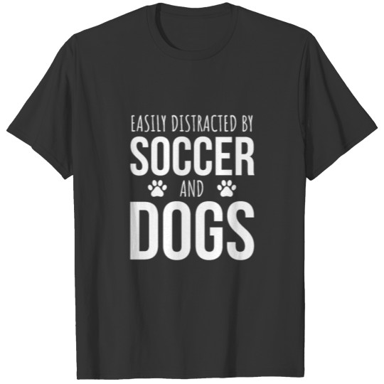 Easily Distracted By Soccer And Dogs T-shirt
