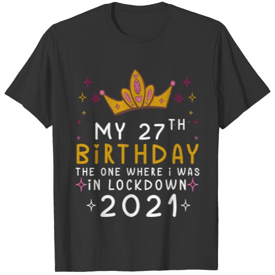 MY 27th Birthday Funny Lock-down Slogan 2021 T-shirt
