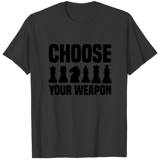 Choose your weapon - Great Chess Design T-shirt