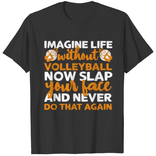 Imagine Life Without Volleyball T-shirt