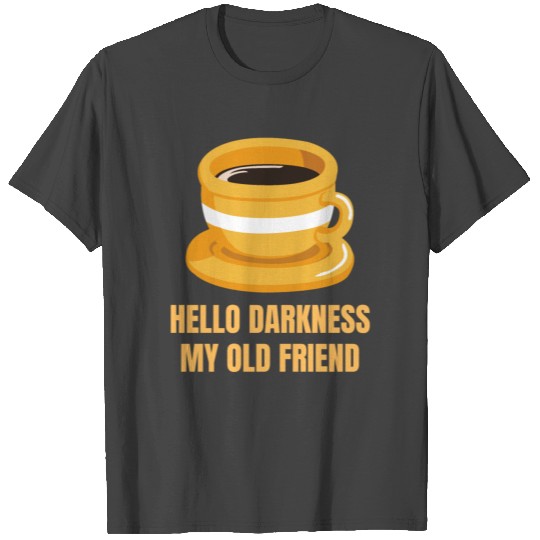 Hello Darkness My Old Friend Perfect Gift for T Shirts