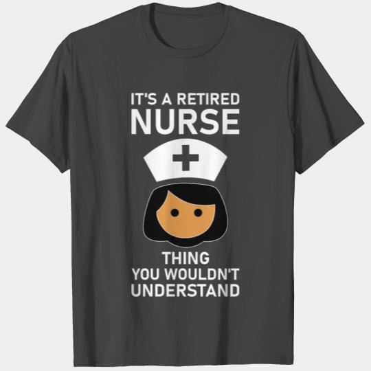 It s A Retired Nurse Thing You Wouldn't Understand T Shirts