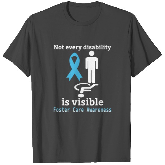 Not Every Disability Is Visible Foster Care Awaren T Shirts