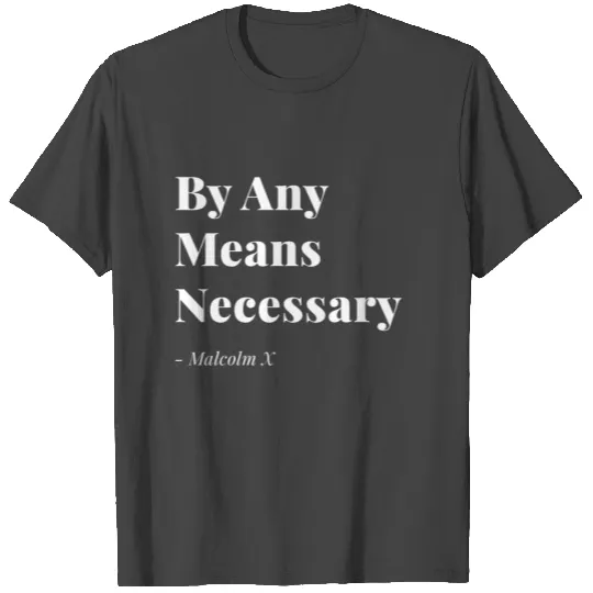 By Any Means Necessary Malcolm X T Shirts