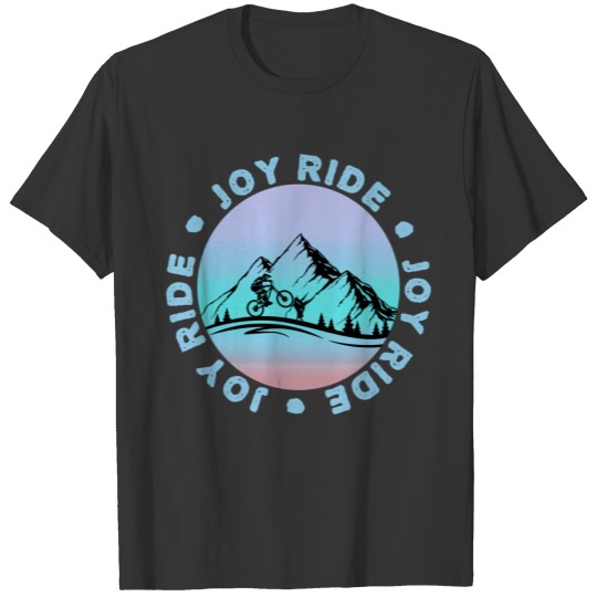 Joy Ride Mountain Biker Bike Sport Mountains T-shirt