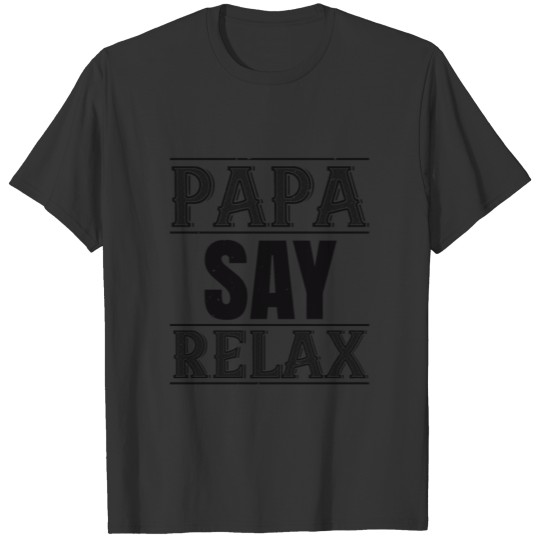 Papa say relax T-shirt