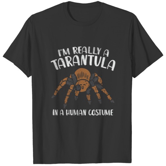I'm Really A Tarantula In A Human Costume T-shirt