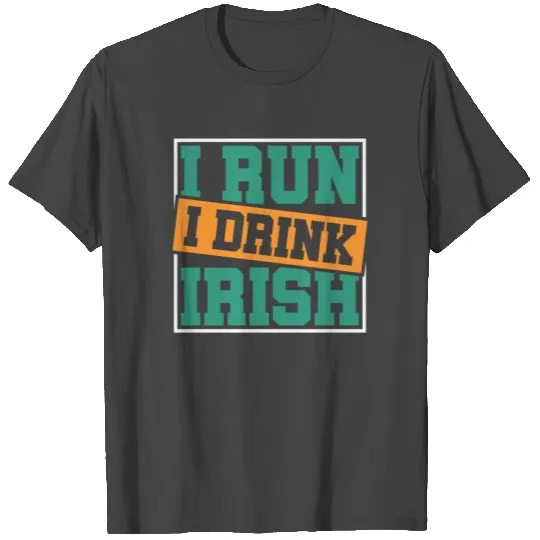 I run. I drink. Irish. St Patricks Day Celebration T Shirts