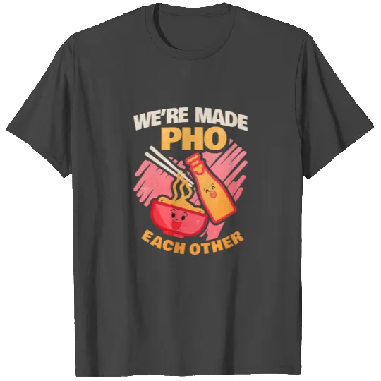 We're made pho each other giftidea T Shirts