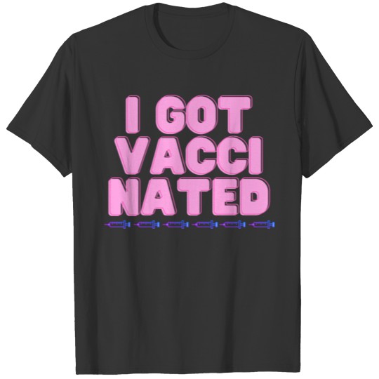 Vaccinated i got shot syringe vaccine healthy T-shirt