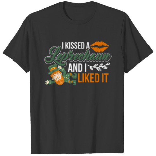 Saint Patrick day quote I kissed a leprechaun and T-shirt