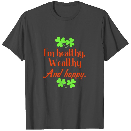 I'm healthy wealthy and happy affirmation T Shirts