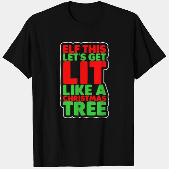 Elf This Lets Get Lit Like A Christmas Tree T Shirts