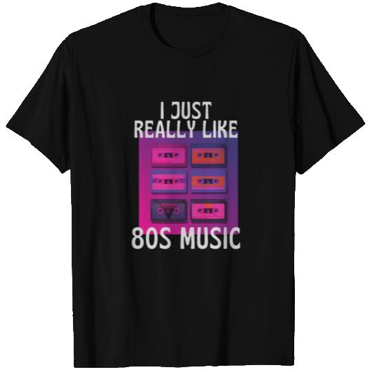 I Just Really Like 80s Music T Shirts
