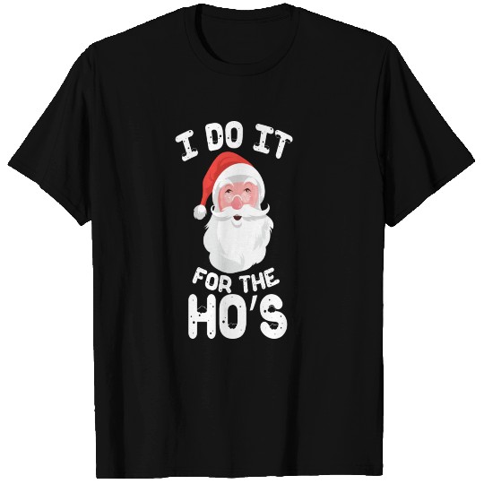 i do it for the ho's christmas santa claus T Shirts