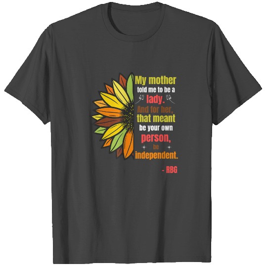 Ruth Bader Ginsburg Quote My Mother Told Me T Shirts