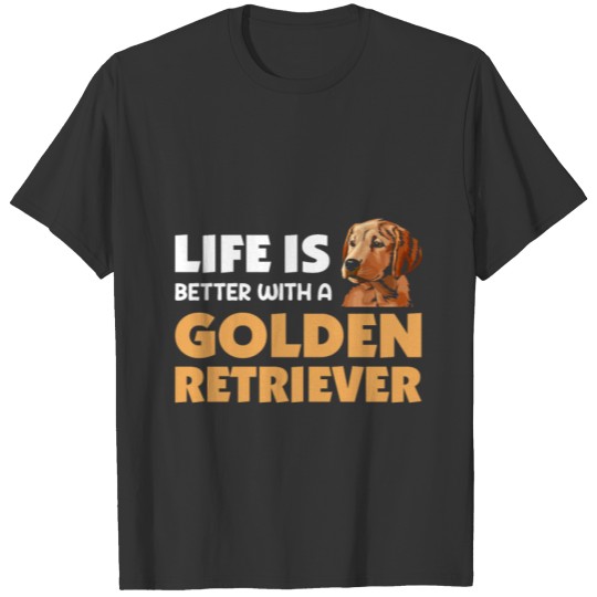 Dog Golden Retriever Life is better with a T-shirt