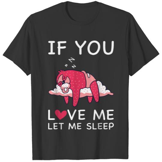 If You Love Me Let Me Sleep Cute Baby Sloth T-shirt