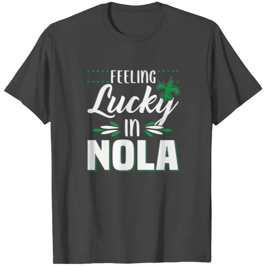 Feeling Lucky in NOLA T Shirts