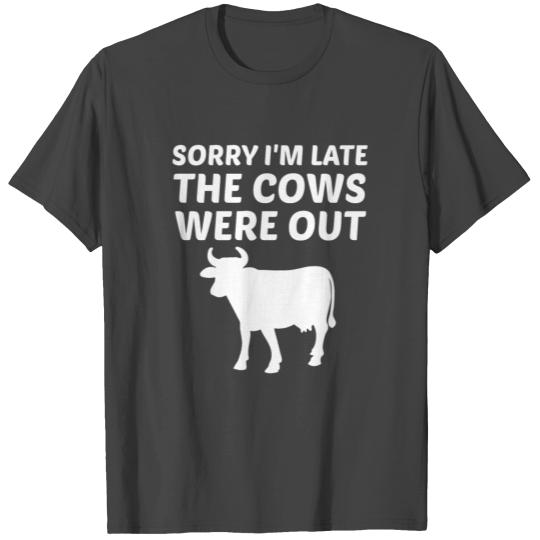 Sorry I'M Late The Cows Were Out T Shirts